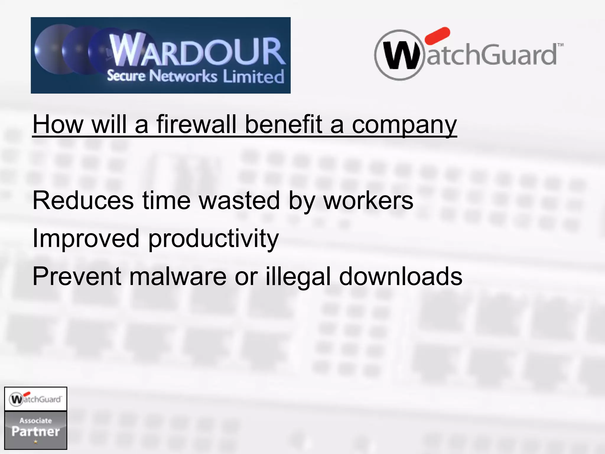 How will a firewall benefit a company

Reduces time wasted by workers
Improved productivity
Prevent malware or illegal downloads
 