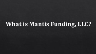 What is Mantis Funding, LLC?
 