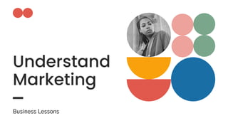 Understand
Marketing
Business Lessons
 