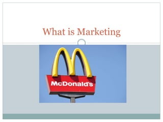 What is Marketing
 
