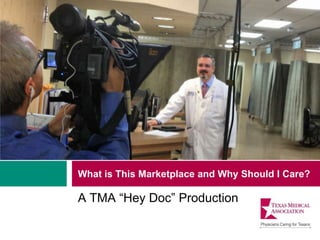 What is This Marketplace and Why Should I Care?
A TMA “Hey Doc” Production
 
