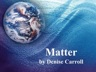 Matter
by Denise Carroll
 