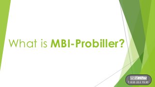 What is MBI-Probiller?
1 855 232 9550
 