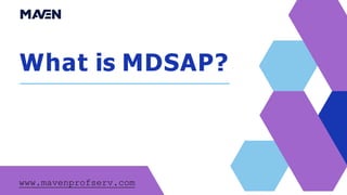 What is MDSAP?
www.mavenprofserv.com
 