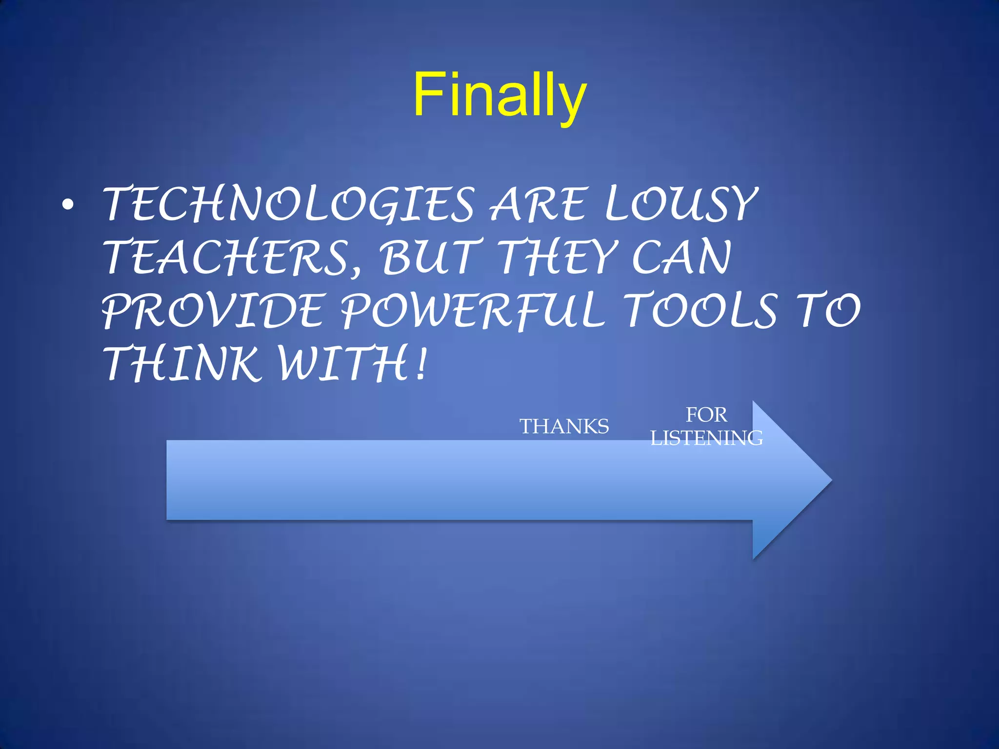 FinallyTECHNOLOGIES ARE LOUSY TEACHERS, BUT THEY CAN PROVIDE POWERFUL TOOLS TO THINK WITH!