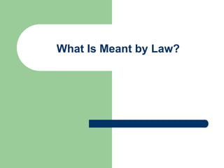 What Is Meant by Law?
 