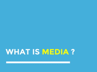 WHAT IS MEDIA ?
 