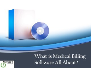 What is Medical Billing
Software All About?
 