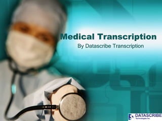 Medical Transcription
By Datascribe Transcription
 