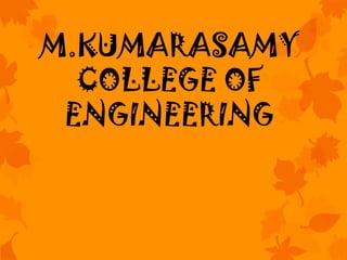 M.KUMARASAMY
  COLLEGE OF
 ENGINEERING
 