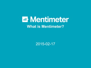 What is Mentimeter?
2015-02-17
 