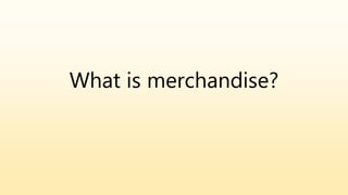 What is merchandise?
 