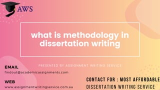 what is methodology in
dissertation writing
PRESENTED BY ASSIGNMENT WRITING SERVICE
EMAIL
findout@academicassignments.com
WEB
www.assignmentwritingservice.com.au
Contact for : Most Affordable
Dissertation Writing Service
 