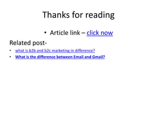 Thanks for reading
• Article link – click now
Related post-
• what is b2b and b2c marketing in difference?
• What is the difference between Email and Gmail?
 