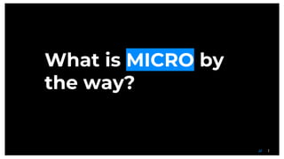 1//
What is MICRO by
the way?
 