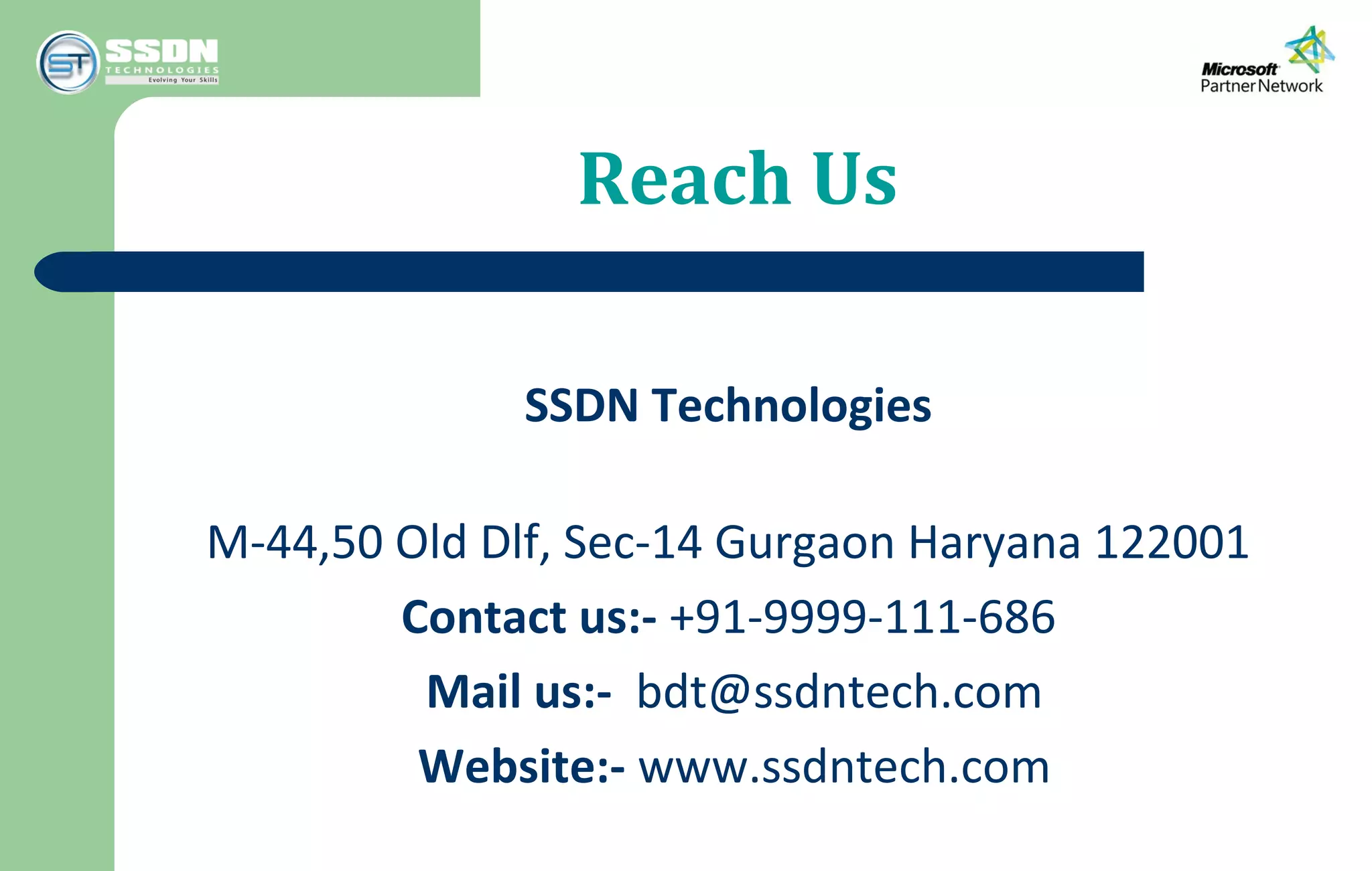 Reach Us
SSDN Technologies
M-44,50 Old Dlf, Sec-14 Gurgaon Haryana 122001
Contact us:- +91-9999-111-686
Mail us:- bdt@ssdntech.com
Website:- www.ssdntech.com
 