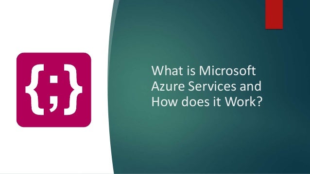What is Microsoft
Azure Services and
How does it Work?
 