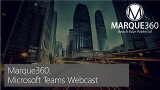 Marque360:
Microsoft Teams Webcast
 