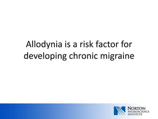 Allodynia is a risk factor for
developing chronic migraine
 