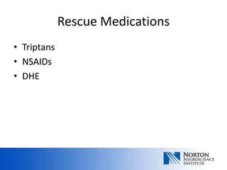 Rescue Medications
• Triptans
• NSAIDs
• DHE
 