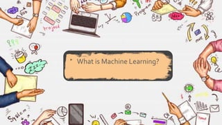 What is Machine Learning?
 