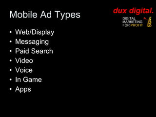 Mobile Ad Types Web/Display Messaging Paid Search Video Voice In Game Apps  