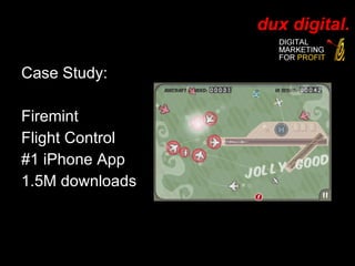 Case Study: Firemint Flight Control #1 iPhone App 1.5M downloads 