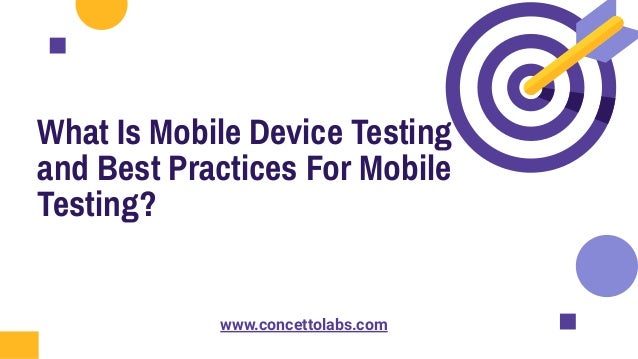 What Is Mobile Device Testing
and Best Practices For Mobile
Testing?
www.concettolabs.com
 