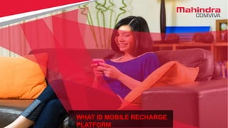 1© Copyright Comviva Technologies Limited. 2015 1
WHAT IS MOBILE RECHARGE
PLATFORM
 