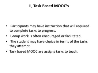 Ii, Task Based MOOC’s
• Participants may have instruction that will required
to complete tasks to progress.
• Group work i...