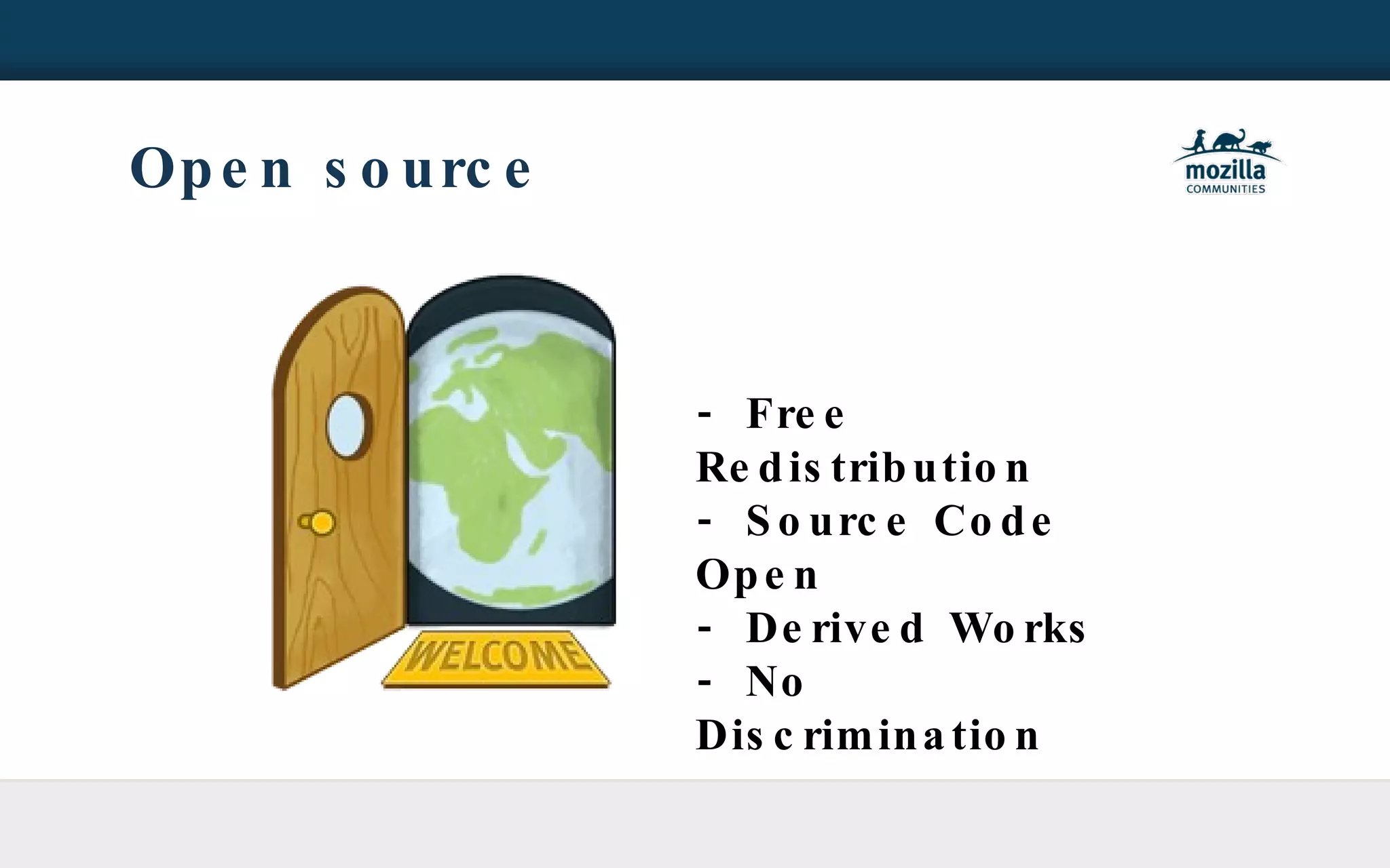 Open source - Free Redistribution - Source Code Open - Derived Works - No Discrimination  