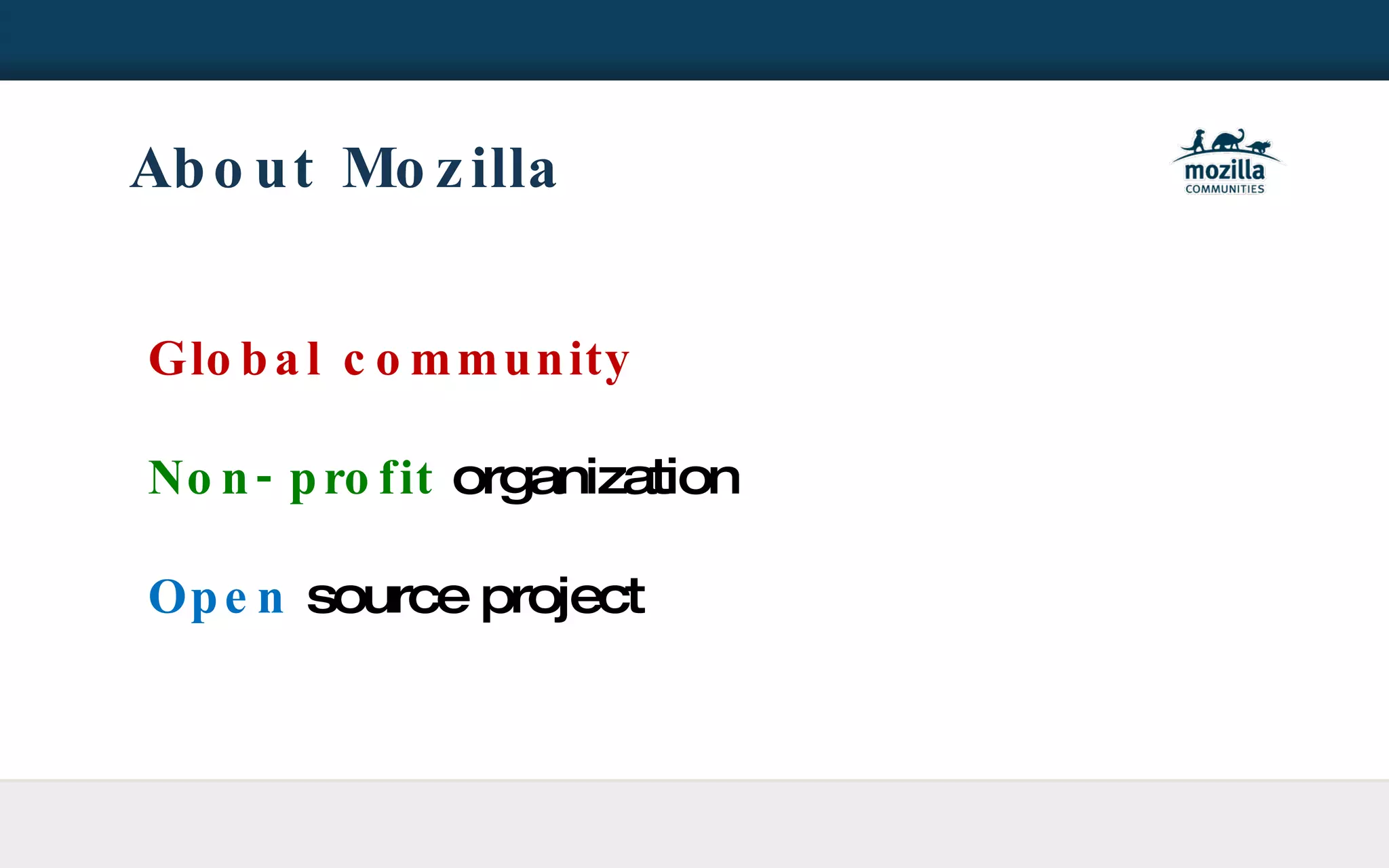 About Mozilla Global community Non-profit  organization Open  source project 