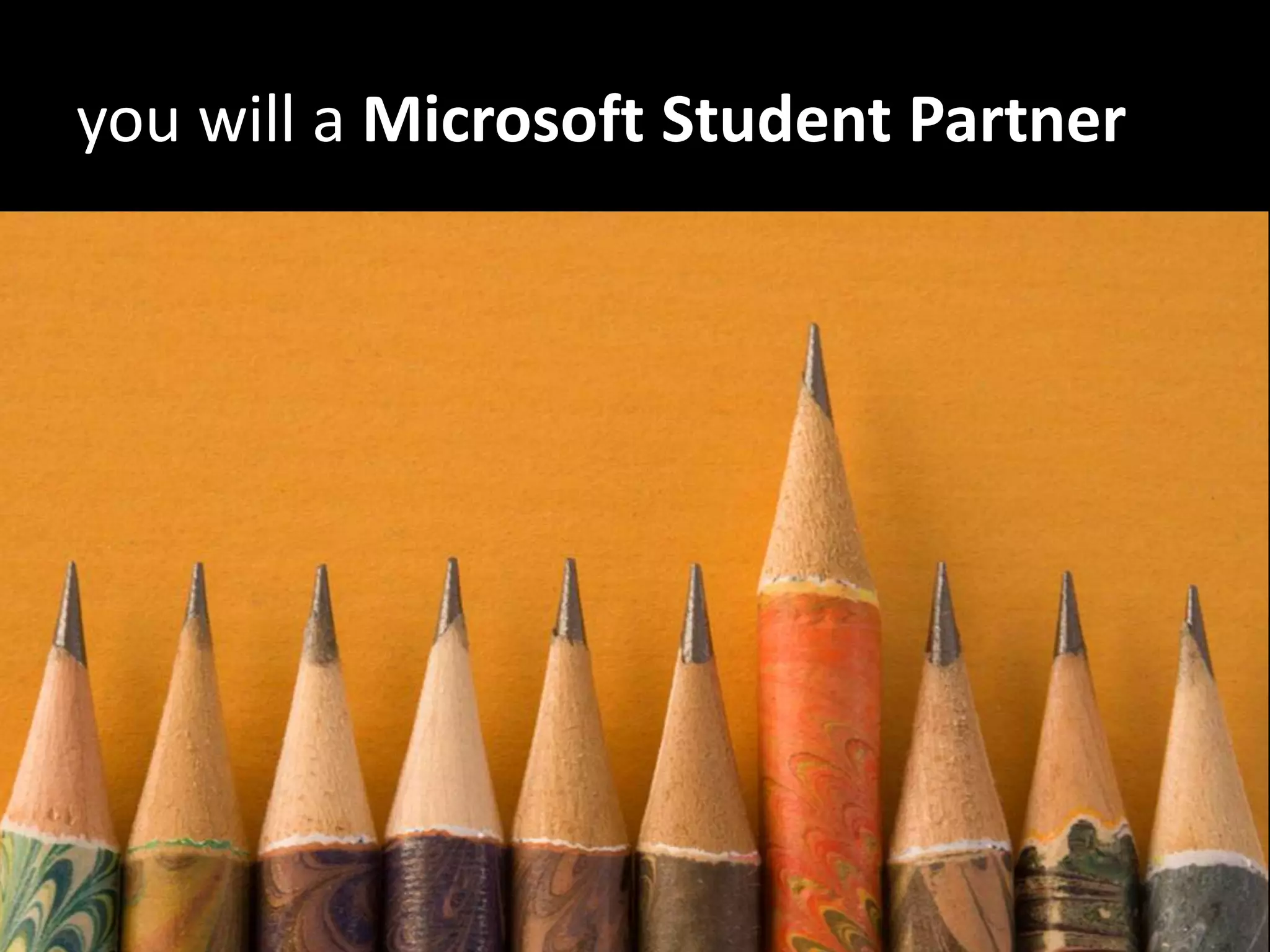 you will a Microsoft Student Partner
 