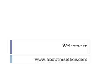 Welcome to
www.aboutmsoffice.com
 