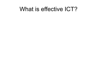 What is effective ICT?
 