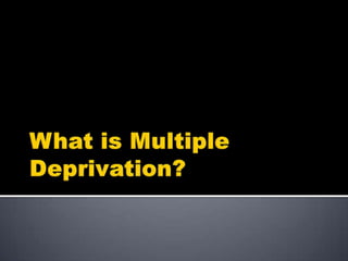 What is Multiple Deprivation? 