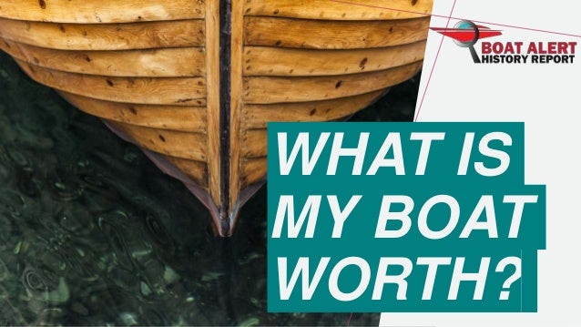 WHAT IS
MY BOAT
WORTH?
 