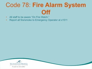 Code 78: Fire Alarm System
Off
•
•

All staff to be aware “On Fire Watch.”
Report all fire/smoke to Emergency Operator at x1511

 