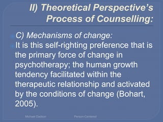 II) Theoretical Perspective’s
Process of Counselling:
⦿C) Mechanisms of change:
⦿It is this self-righting preference that ...