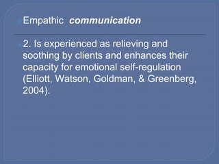 ⦿Empathic communication
⦿ 3. Accounts for—new outcome stories—
helps bring saliency and meaning to
experiences (Hardtke & ...