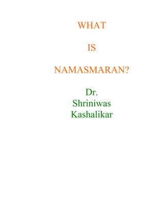 WHAT

     IS

NAMASMARAN?

     Dr.
  Shriniwas
  Kashalikar
 