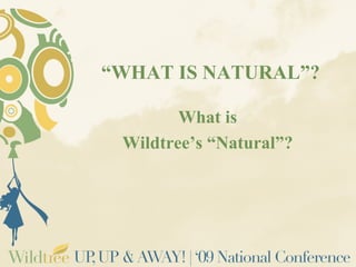 “WHAT IS NATURAL”?

        What is
 Wildtree’s “Natural”?
 