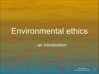 Environmental ethics … an introduction 