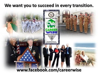 We want you to succeed in every transition.




     www.facebook.com/careerwise
 