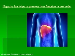 Negative Ion helps to promote liver function in our body.




https://www.facebook.com/winaliteprod
 