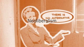 Neoliberalism
 