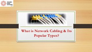 What is Network Cabling & Its
Popular Types?
 