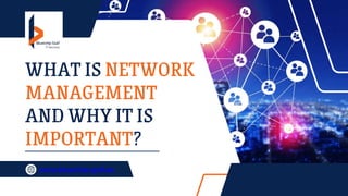 WHAT IS NETWORK
MANAGEMENT
AND WHY IT IS
IMPORTANT?
www.bluechip-gulf.ae
 