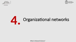 What is Network Science?
Organizational networks
4.
 