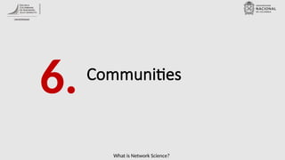 What is Network Science?
Communities
6.
 
